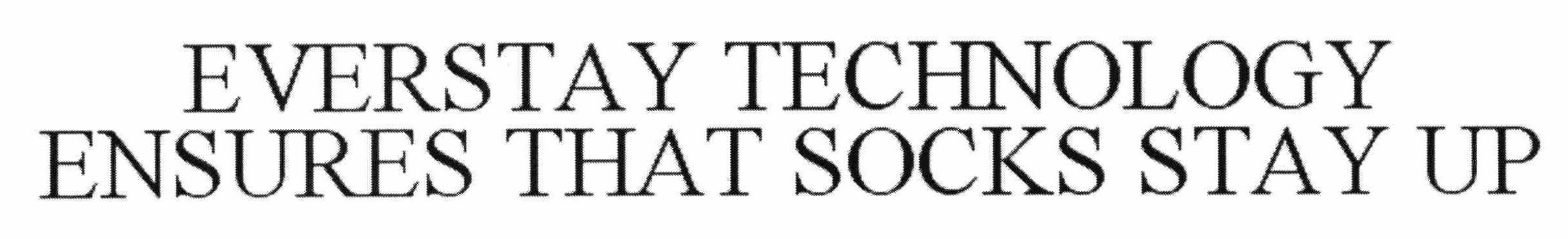 Trademark Logo EVERSTAY TECHNOLOGY ENSURES THAT SOCKS STAY UP