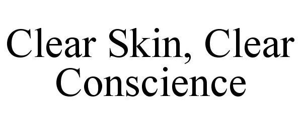 Trademark Logo CLEAR SKIN, CLEAR CONSCIENCE