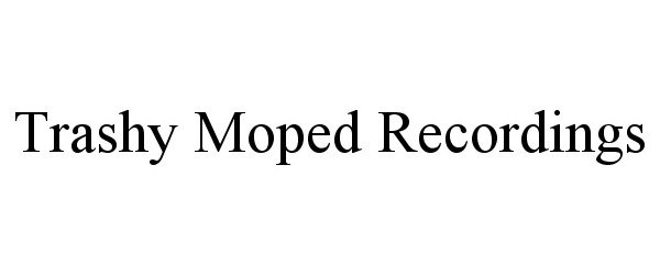 Trademark Logo TRASHY MOPED RECORDINGS