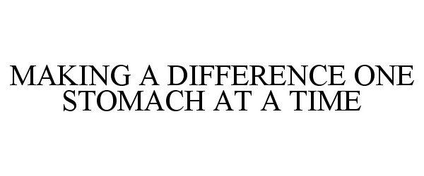  MAKING A DIFFERENCE ONE STOMACH AT A TIME