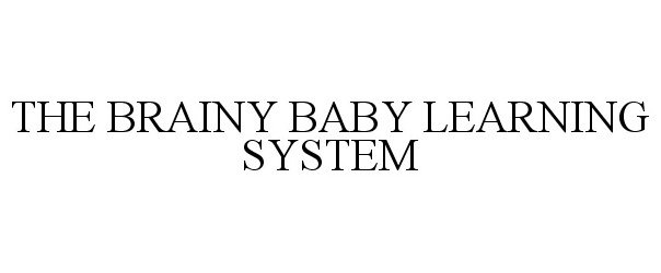 Trademark Logo THE BRAINY BABY LEARNING SYSTEM