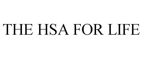 Trademark Logo THE HSA FOR LIFE