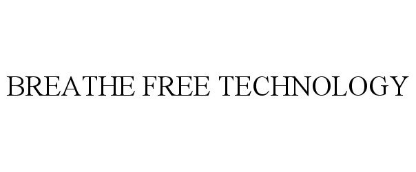 Trademark Logo BREATHE FREE TECHNOLOGY