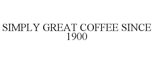  SIMPLY GREAT COFFEE SINCE 1900