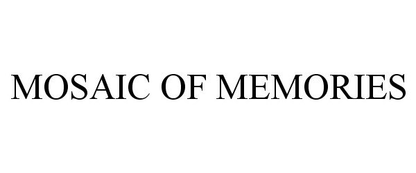 Trademark Logo MOSAIC OF MEMORIES