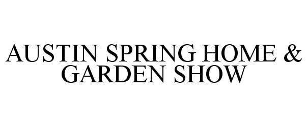  AUSTIN SPRING HOME &amp; GARDEN SHOW