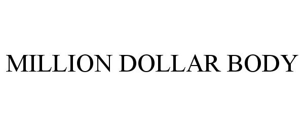 Trademark Logo MILLION DOLLAR BODY
