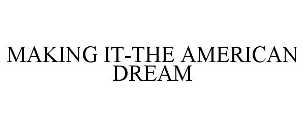  MAKING IT-THE AMERICAN DREAM
