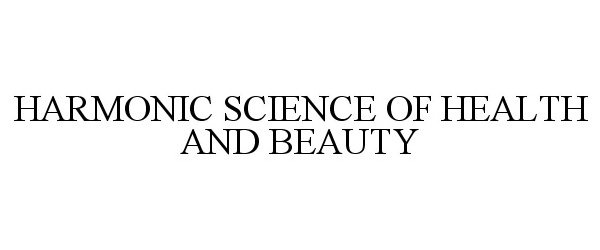 Trademark Logo HARMONIC SCIENCE OF HEALTH AND BEAUTY