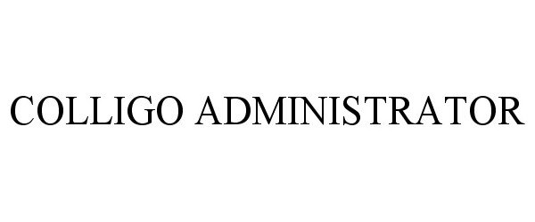 Trademark Logo COLLIGO ADMINISTRATOR