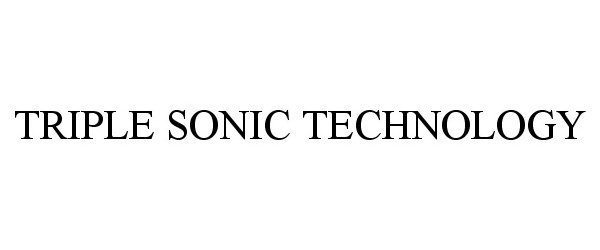 Trademark Logo TRIPLE SONIC TECHNOLOGY