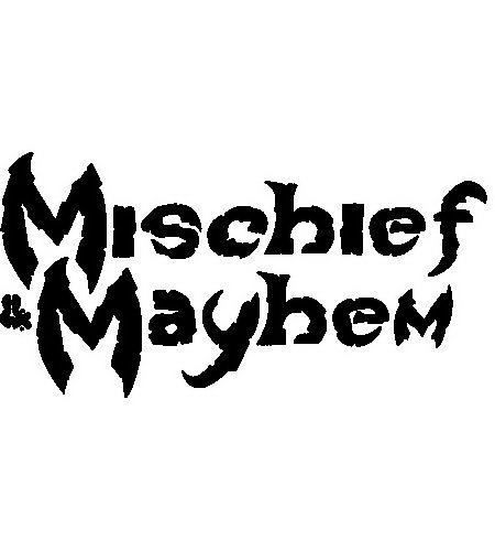 MISCHIEF &amp; MAYHEM