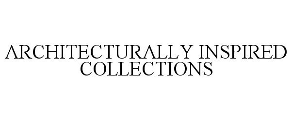  ARCHITECTURALLY INSPIRED COLLECTIONS