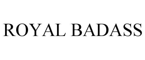 Trademark Logo ROYAL BADASS