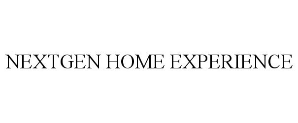  NEXTGEN HOME EXPERIENCE