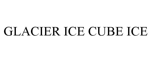 Trademark Logo GLACIER ICE CUBE ICE