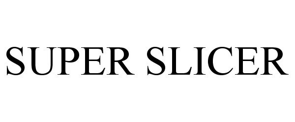 SUPER SLICER