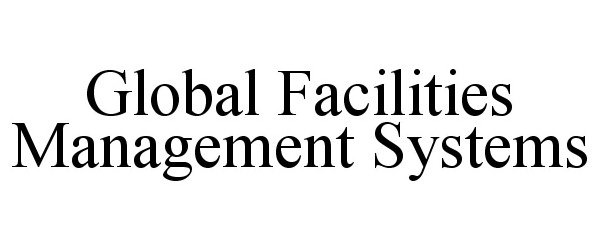  GLOBAL FACILITIES MANAGEMENT SYSTEMS