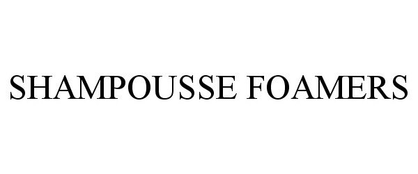 Trademark Logo SHAMPOUSSE FOAMERS