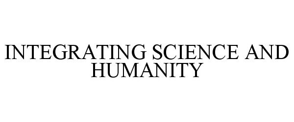  INTEGRATING SCIENCE AND HUMANITY