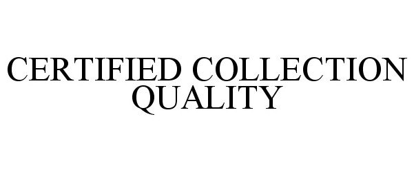 Trademark Logo CERTIFIED COLLECTION QUALITY