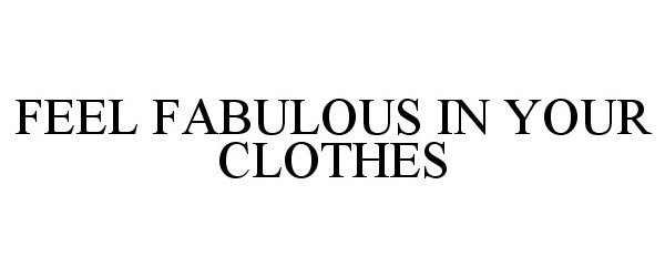  FEEL FABULOUS IN YOUR CLOTHES