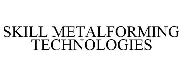 Trademark Logo SKILL METALFORMING TECHNOLOGIES