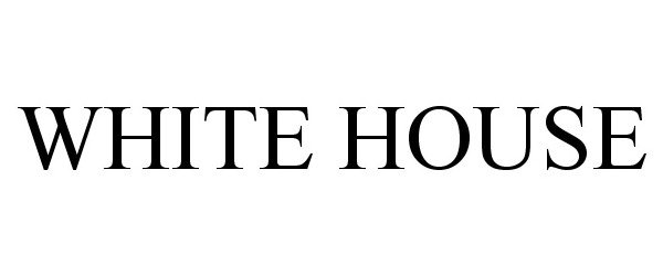 Trademark Logo WHITE HOUSE
