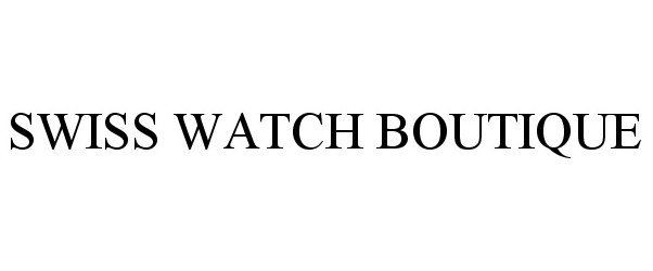 Trademark Logo SWISS WATCH BOUTIQUE