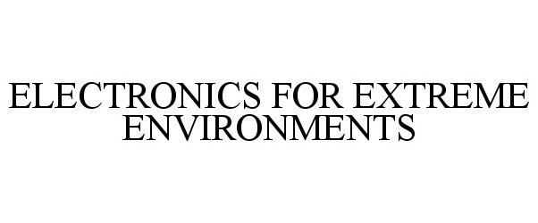  ELECTRONICS FOR EXTREME ENVIRONMENTS