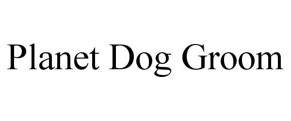 Trademark Logo PLANET DOG GROOM