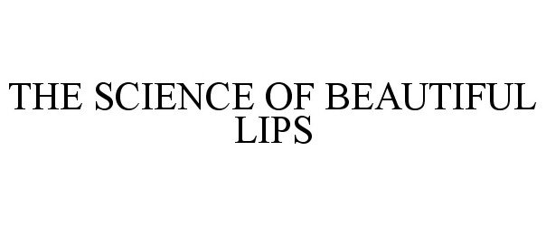 Trademark Logo THE SCIENCE OF BEAUTIFUL LIPS
