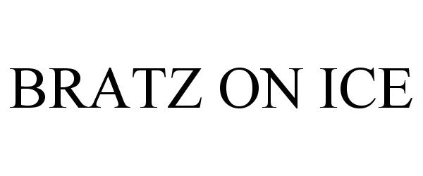 Trademark Logo BRATZ ON ICE