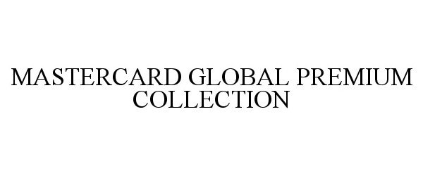Trademark Logo MASTERCARD GLOBAL PREMIUM COLLECTION