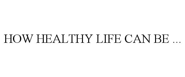  HOW HEALTHY LIFE CAN BE ...