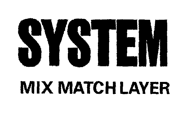  SYSTEM MIX MATCH LAYER