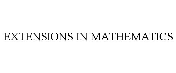  EXTENSIONS IN MATHEMATICS