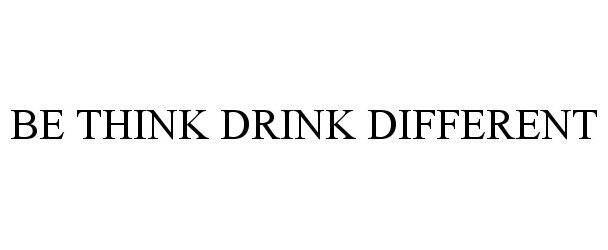  BE THINK DRINK DIFFERENT