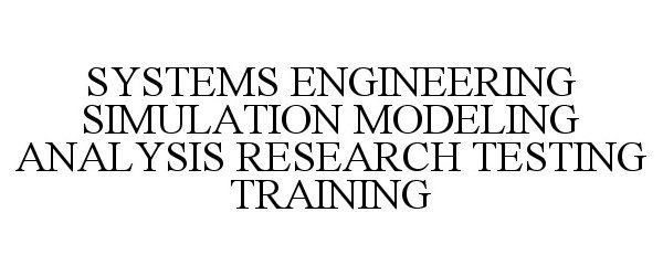  SYSTEMS ENGINEERING SIMULATION MODELING ANALYSIS RESEARCH TESTING TRAINING