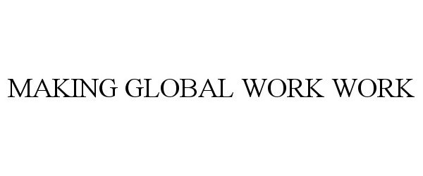  MAKING GLOBAL WORK WORK
