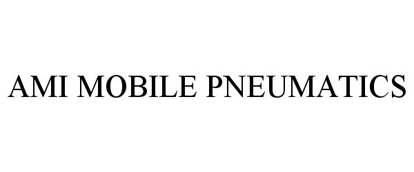 Trademark Logo AMI MOBILE PNEUMATICS