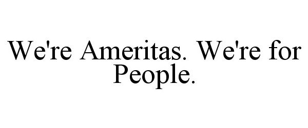  WE'RE AMERITAS. WE'RE FOR PEOPLE.
