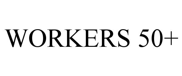 Trademark Logo WORKERS 50+