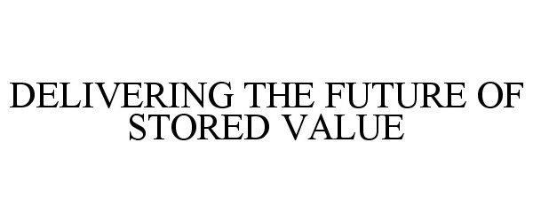  DELIVERING THE FUTURE OF STORED VALUE