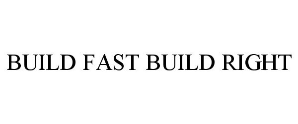  BUILD FAST BUILD RIGHT