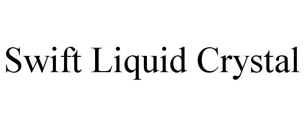 Trademark Logo SWIFT LIQUID CRYSTAL