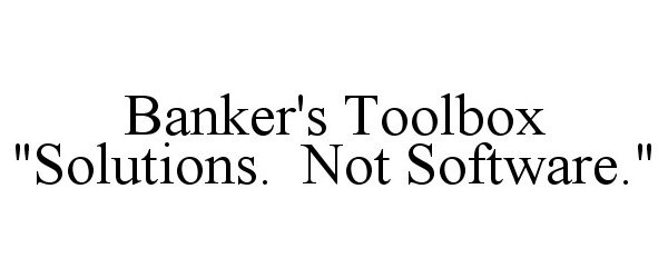 Trademark Logo BANKER'S TOOLBOX "SOLUTIONS. NOT SOFTWARE."