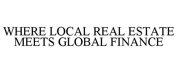  WHERE LOCAL REAL ESTATE MEETS GLOBAL FINANCE
