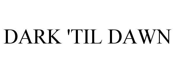 Trademark Logo DARK 'TIL DAWN