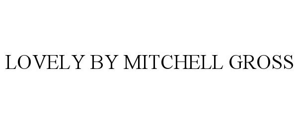 Trademark Logo LOVELY BY MITCHELL GROSS